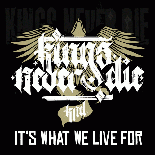 Kings Never Die : It's What We Live For